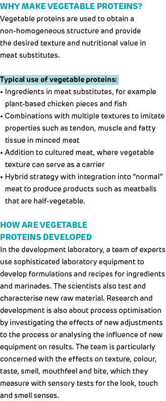 Why make vegetable proteins  Vegetable proteins are used to obtain a non-homogeneous structure and provide the desire   