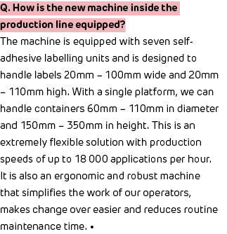 Q  How is the new machine inside the production line equipped  The machine is equipped with seven self-adhesive label   