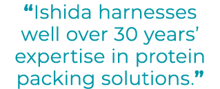 “Ishida harnesses well over 30 years’ expertise in protein packing solutions.”