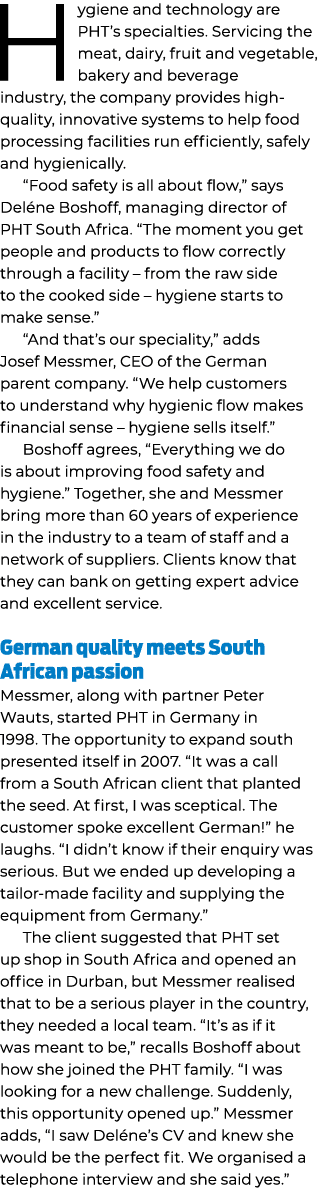 Hygiene and technology are PHT’s specialties. Servicing the meat, dairy, fruit and vegetable, bakery and beverage ind...