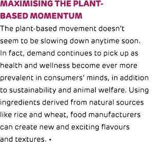 Maximising the plant-based momentum The plant-based movement doesn’t seem to be slowing down anytime soon. In fact, d...