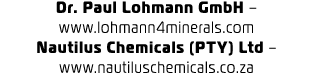 Dr. Paul Lohmann GmbH – www.lohmann4minerals.com Nautilus Chemicals (PTY) Ltd – www.nautiluschemicals.co.za