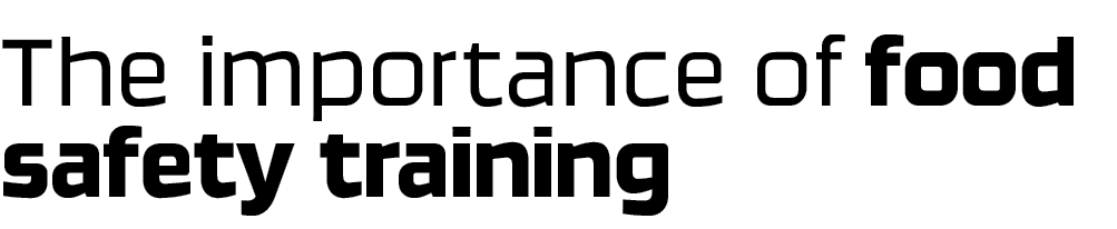 The importance of food safety training
