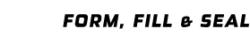 Form, fill & Seal