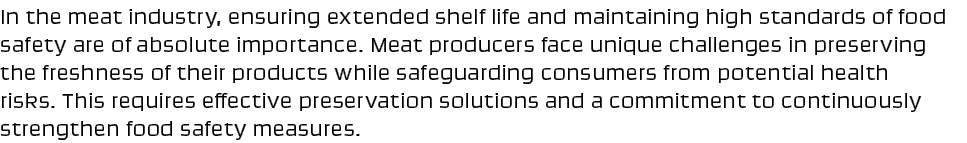 In the meat industry, ensuring extended shelf life and maintaining high standards of food safety are of absolute impo...