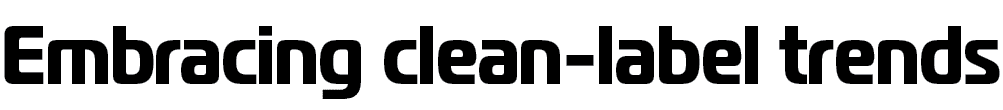 Embracing clean label trends