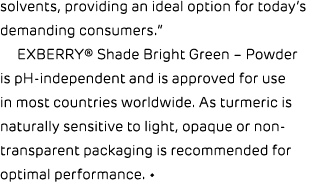 solvents, providing an ideal option for today’s demanding consumers.” EXBERRY® Shade Bright Green – Powder is pH inde...