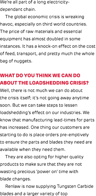 We’re all part of a long electricity dependant chain. The global economic crisis is wreaking havoc, especially on thi...
