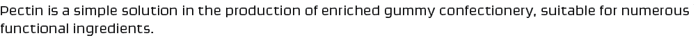 Pectin is a simple solution in the production of enriched gummy confectionery, suitable for numerous functional ingre...