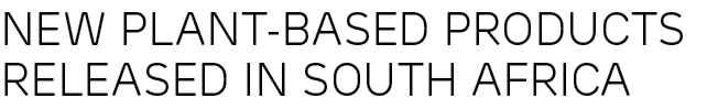 New plant based products released in South Africa