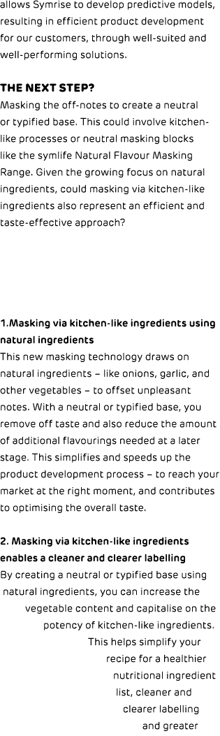 allows Symrise to develop predictive models, resulting in efficient product development for our customers, through we...
