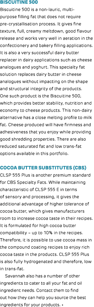 Biscuitine 500 Biscuitine 500 is a non lauric, multi purpose filling fat that does not require pre crystallisation pr...
