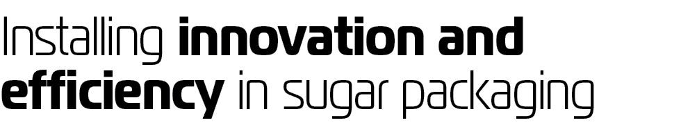 Installing innovation and efficiency in sugar packaging