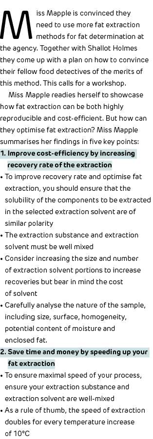 Miss Mapple is convinced they need to use more fat extraction methods for fat determination at the agency. Together w...