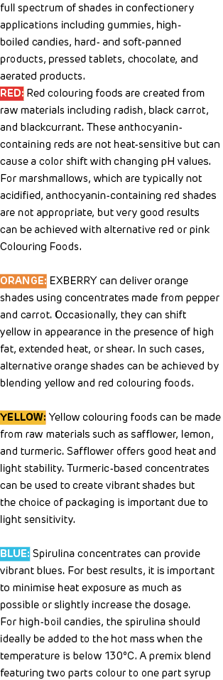 full spectrum of shades in confectionery applications including gummies, high boiled candies, hard and soft panned pr...