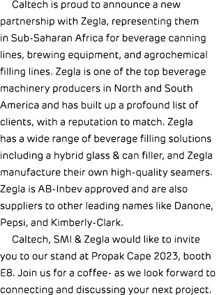 Caltech is proud to announce a new partnership with Zegla, representing them in Sub Saharan Africa for beverage canni...